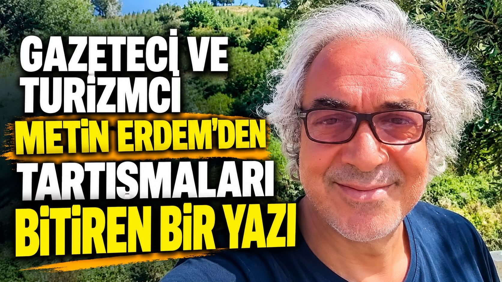 Gazeteci ve turizmci Metin Erdem'den tartışmaları bitiren bir yazı