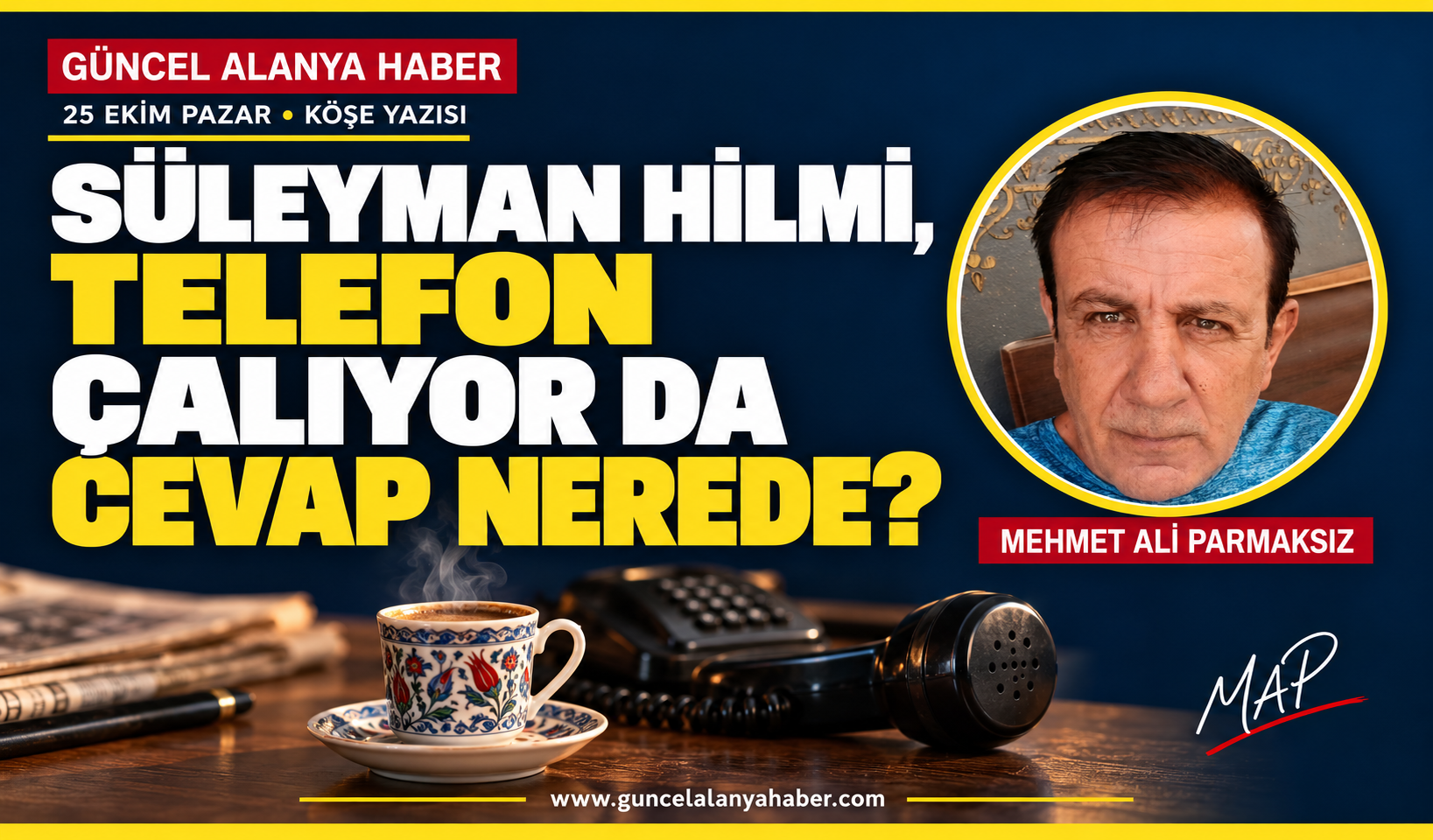 SÜLEYMAN HİLMİ, TELEFON ÇALIYOR DA CEVAP NEREDE?