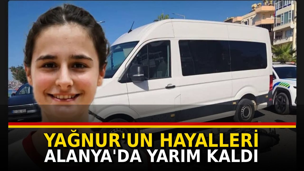 YAĞNUR'UN HAYALLERİ ALANYA'DA YARIM KALDI
